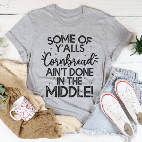 Some Of Y'Alls Cornbread Ain't Done In The Middle T-Shirt (Color: Athletic Heather, size: M)