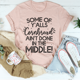 Some Of Y'Alls Cornbread Ain't Done In The Middle T-Shirt (Color: Heather Prism Peach, size: S)