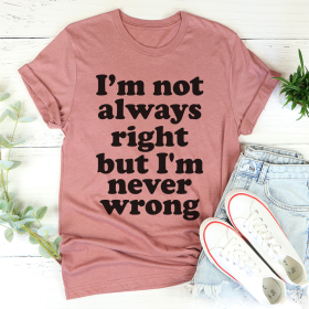 I'm Not Always Right But I'm Never Wrong T-Shirt (Color: Mauve, size: 3XL)