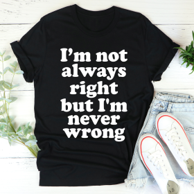 I'm Not Always Right But I'm Never Wrong T-Shirt (Color: Black Heather, size: L)