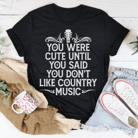 You Were Cute Until You Said You Don't Like Country Music T-Shirt (Color: Black Heather, size: L)