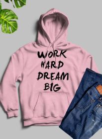 WORK HARD DREAM BIG Hoodie (Color: Pink, size: X-Large)