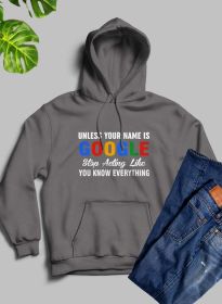 Unless Your Name Is Google Stop Acting Like You Know Everything Hoodie (Color: Dark Heather, size: XX-Large)